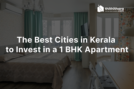 The Best Cities in Kerala to Invest in a 1 BHK Apartment