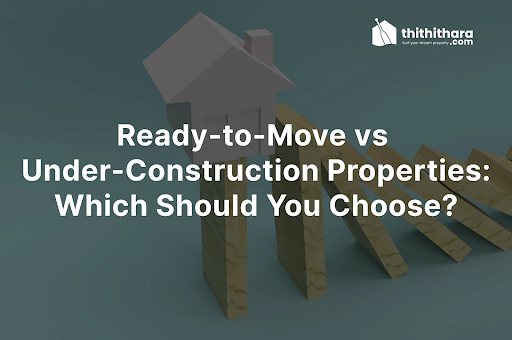 Ready-to-Move vs Under-Construction Properties: Which Should You Choose?