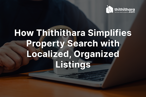 How Thithithara Simplifies Property Search with Localized, Organized Listings